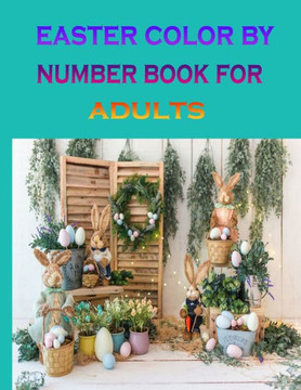 easter color by number book for adults: Easter Color By NumberEaster Best Color Coloring Book For Adults