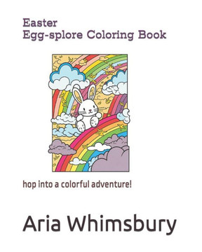 Easter Egg-splore Coloring Book: Get ready to hop into a colorful adventure