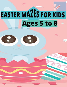 Easter Mazes For Kids: Ages 5 to 8