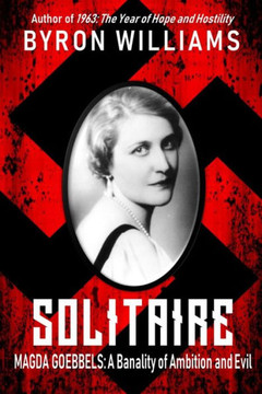 Solitaire : Magda Goebbels: A Banality Of Ambition And Evil