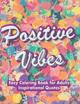 Easy Coloring Book for Adults Inspirational Quotes: Simple Large Print Coloring Pages with Positive and Good Vibes Inspirational Quotes, Anti stress -
