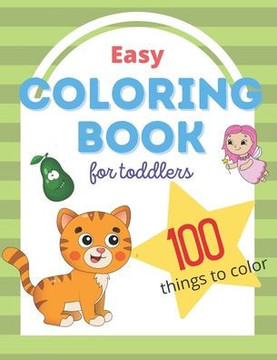 Easy Coloring Book For Toddlers: With 100 Things To Color