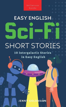 Easy English Sci-Fi Short Stories: 10 Intergalactic Stories in Easy English