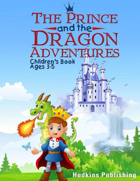 The Prince And The Dragon Adventures : Children'S Book Ages 3-5