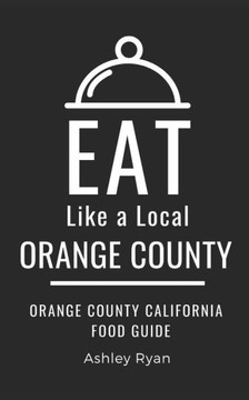 Eat Like a Local- Orange County: Orange County California Food Guide