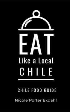 Eat Like a Local-Chile: Chile Food Guide