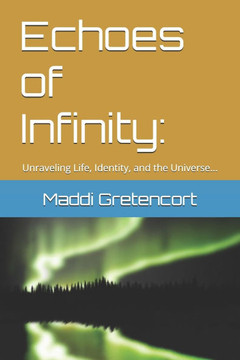 Echoes of Infinity: Unraveling Life, Identity, and the Universe...