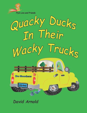 Quacky Ducks In Their Wacky Trucks Quacky Ducks In Their Wacky Trucks