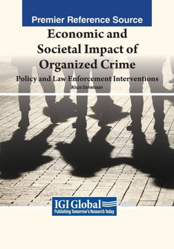 Economic and Societal Impact of Organized Crime: Policy and Law Enforcement Interventions Economic and Societal Impact of Organized Crime: Policy and Law Enforcement Interventions
