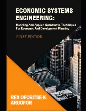 Economic Systems Engineering: Modeling And Applied Quantitative Techniques For Economic And Development Planning