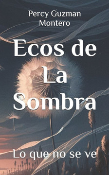 Ecos de La Sombra: Lo que no se ve