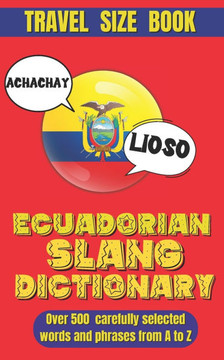 Ecuadorian Slang Dictionary: Unlock the Secrets of Ecuadorian Spanish with Lively Phrases and Expressions, A Comprehensive Guide to Ecuador's Most