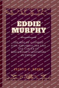Eddie Murphy: The rise of a comedy icon-exploring the life and career of hollywood's legendary funnyman