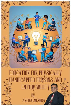 Education for Physically Handicapped Persons and Employability: Empowering Lives Through Inclusive Education and Career Opportunities