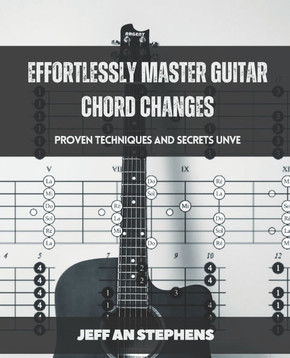 Effortlessly Master Guitar Chord Changes: Proven Techniques and Secrets Unveiled