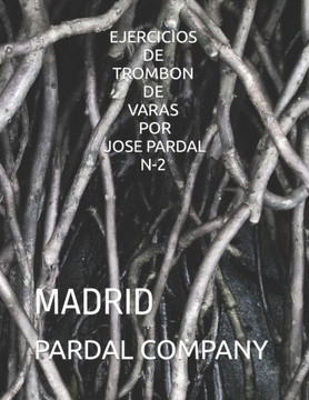 Ejercicios de Trombon de Varas Por Jose Pardal N-2: Madrid Ejercicios de Trombon de Varas Por Jose Pardal N-2: Madrid