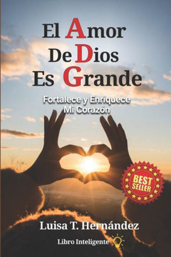 El Amor De Dios Es Grande: Fortalece y Enriquece Mi Corazón El Amor De Dios Es Grande: Fortalece y Enriquece Mi Corazón