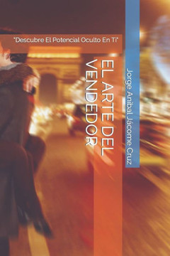 El Arte del Vendedor: Descubre El Potencial Oculto En Ti