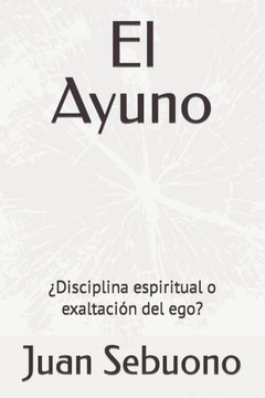 El Ayuno: ¿Disciplina espiritual o exaltación del ego?