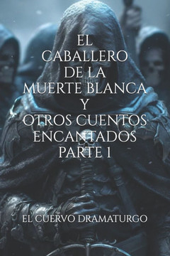 El Caballero de la Muerte Blanca Y Otros Cuentos Encantados Parte 1