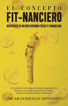 El Concepto Fit-Nanciero: Despierta tu mejor versión física y financiera.