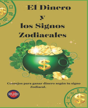 El Dinero y los Signos Zodiacales: Consejos para ganar dinero según tu signo Zodiacal.