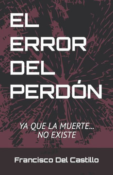 El Error del Perdón: Ya que la muerte... No existe