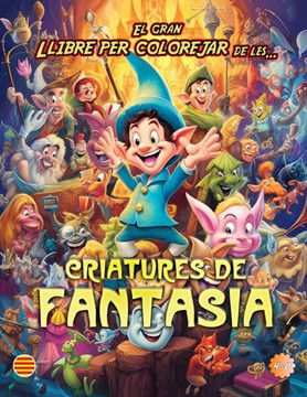 El Gran Llibre Per Colorejar De Les... Criatures De Fantasia