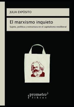 El marxismo inquieto: Sujeto, política y estructura en el capitalismo neoliberal