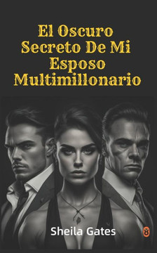 El Oscuro Secreto De Mi Esposo Multimillonario Volumen 5: Los Millonarios Machos Alfa