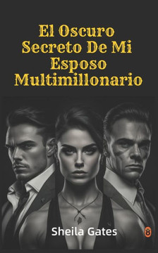 El Oscuro Secreto De Mi Esposo Multimillonario Volumen3: Romance Contemporaneo