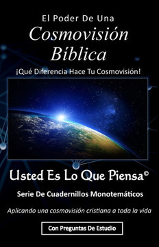 El Poder de una Cosmovisión Bíblica: ¡Qué Diferencia Hace Tu Cosmovisión!