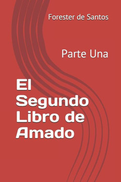 El Segundo Libro de Amado: Parte Una El Segundo Libro de Amado: Parte Una