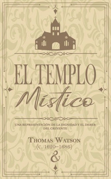 El templo místico: Una representación de la dignidad y el deber del creyente