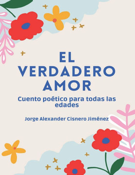 El Verdadero Amor: Cuento poético para todas las edades edición ilustrada