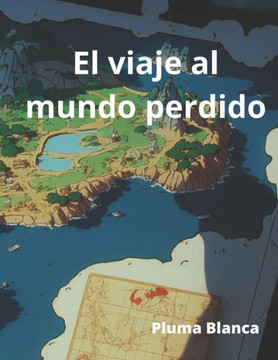 El viaje al mundo perdido.: Una gran aventura para los pequeños de la casa de 2 a 8 años