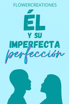 El y su imperfecta perfección: ¿Amor o prejuicio?