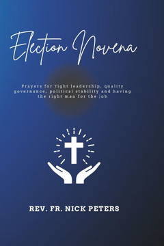 Election Novena: Prayers for right leadership, quality governance, political stability and having the right man for the job