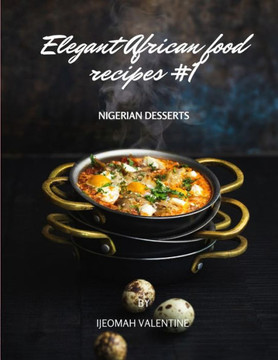 Elegant African Food Recipes #1: Nigerian Desserts