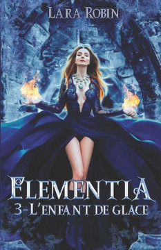 Elementia Tome 3: L'enfant de Glace