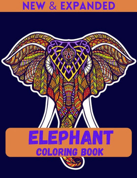 Elephant Coloring Book (New & Expanded): Stress Relief and Relaxation coloring book for Boys and Girls.