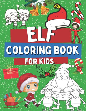 Elf Coloring Book For Kids: Christmas Elves Coloring Pages For Toddlers, Idea for a Holidays Gift