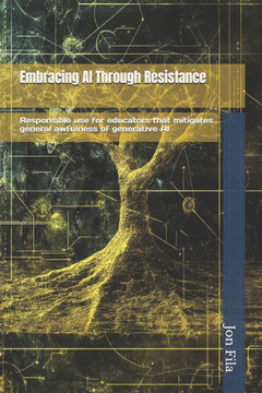 Embracing AI Through Resistance: Responsible use for educators that mitigates general awfulness of generative AI