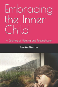 Embracing the Inner Child: A Journey of Healing and Reconciliation