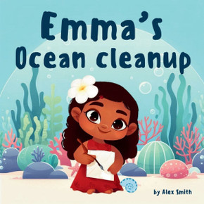 Emma's Ocean Cleanup: A tale of a little girl who wanted to save the ocean