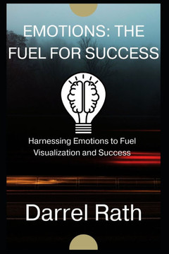 Emotions: THE FUEL FOR SUCCESS: Harnessing Emotions to Fuel Visualization and Success