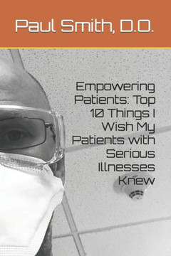 Empowering Patients: Top 10 Things I Wish My Patients with Serious Illnesses Knew