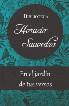 En el jardín de tus versos: Primer poemario de Horacio Saavedra