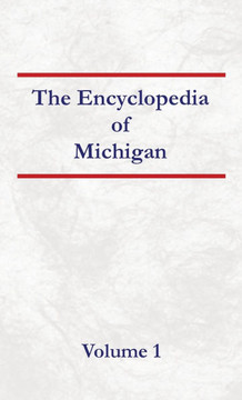 Encyclopedia of Michigan - Volume 1