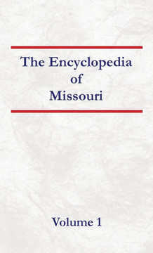 Encyclopedia of Missouri - Volume 1 Encyclopedia of Missouri - Volume 1